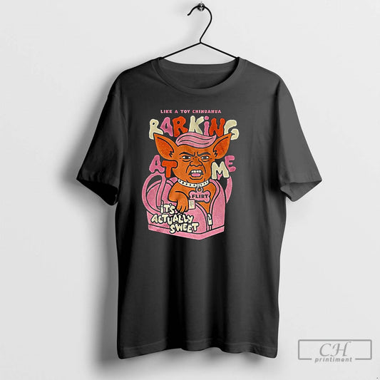Classic Little Chihuahua Like A Toy Chihuahua Barking At Me Flirt Irt Its Actually Sweet - clothing by TeeHivey.com