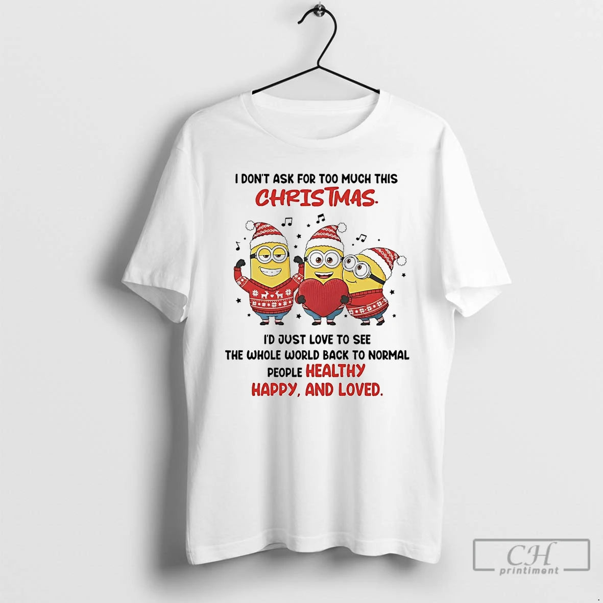 Classic Minion I Dont Ask For Too Much This Christmas People Healthy Happy Love - clothing by TeeHivey.com