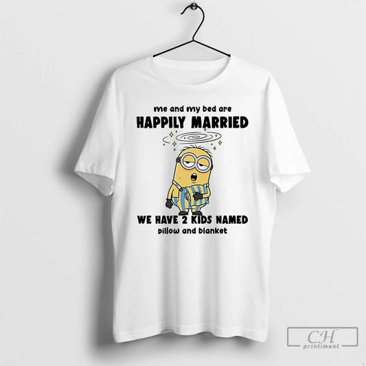 Classic Minion Me And My Bed Are Happily Married We Have 2 Kids Named - clothing by TeeHivey.com