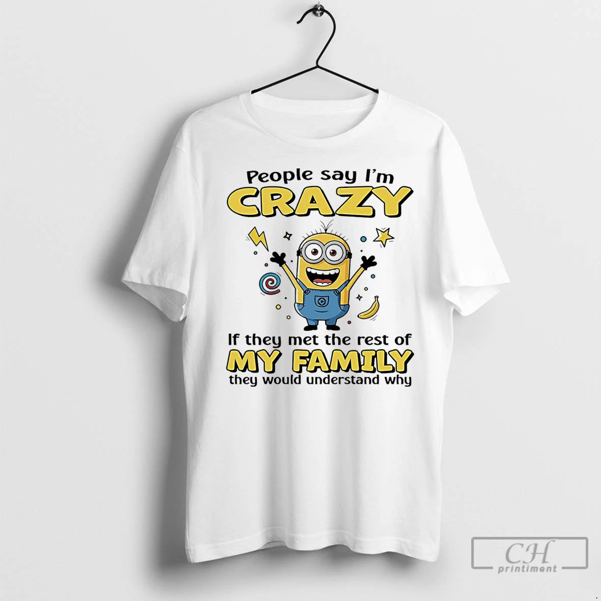 Classic Minion People Say Im Crazy If They Met The Rest Of My Family They - clothing by TeeHivey.com