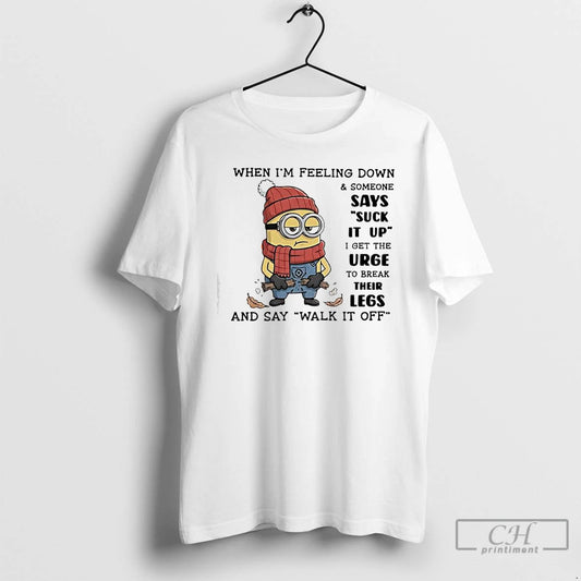 Classic Minion When Im Feeling Down Someone Says Suck It Up - clothing by TeeHivey.com