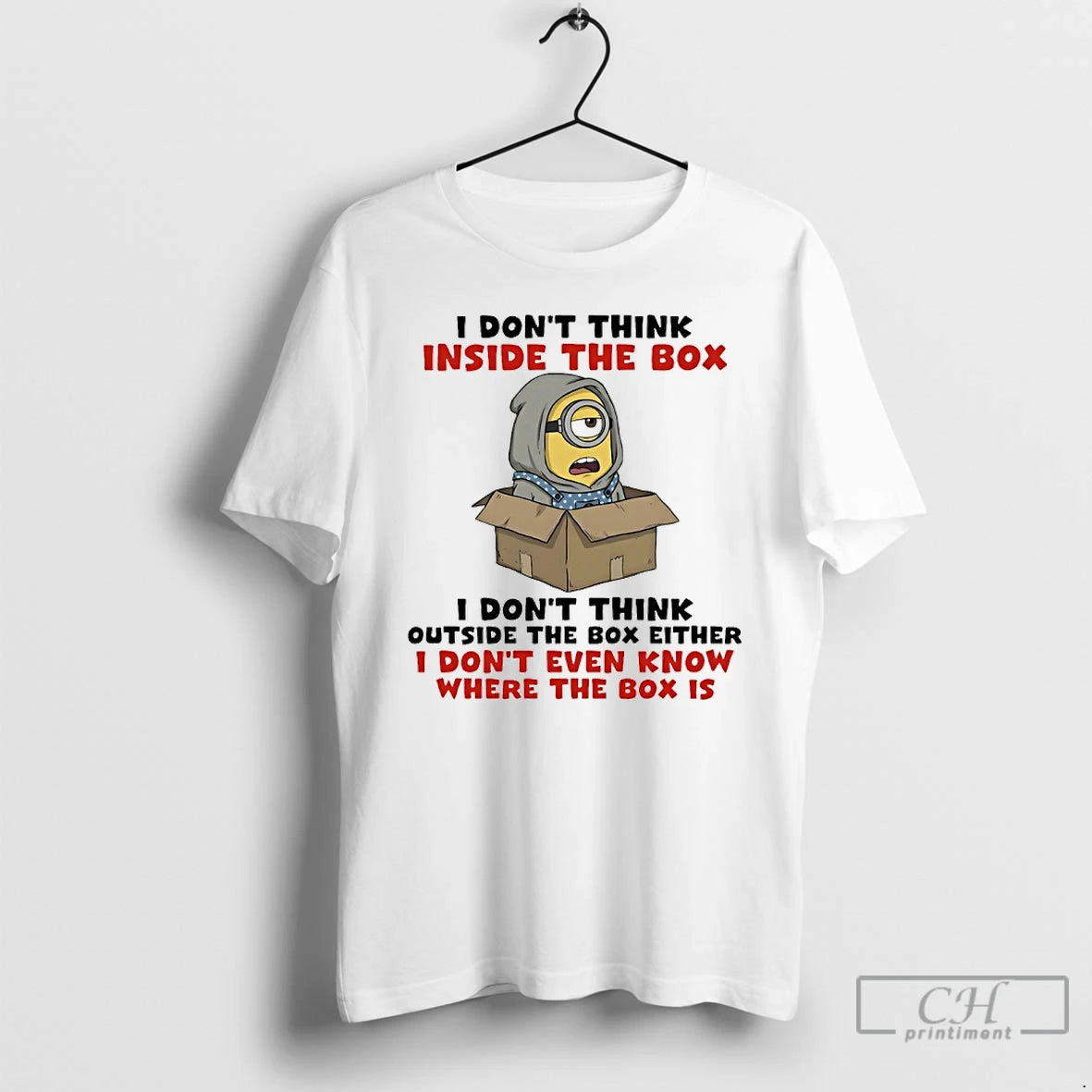 Classic Minions I Dont Think Inside The Box I Dont Think Outside The Box Either - clothing by TeeHivey.com