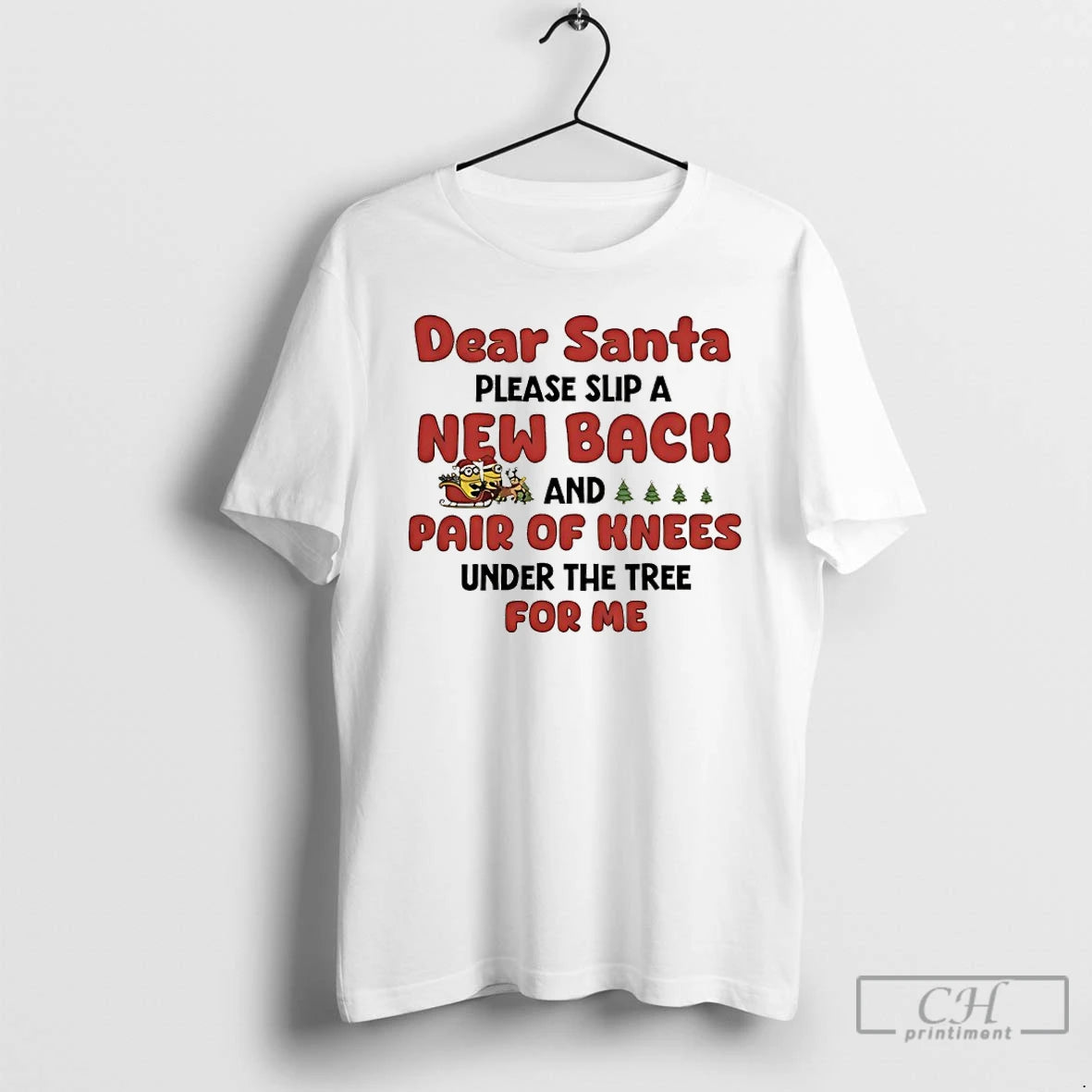 Classic Minions Sleigh Dear Santa Please Slip A New Back And Pair Of Knees Under - clothing by TeeHivey.com