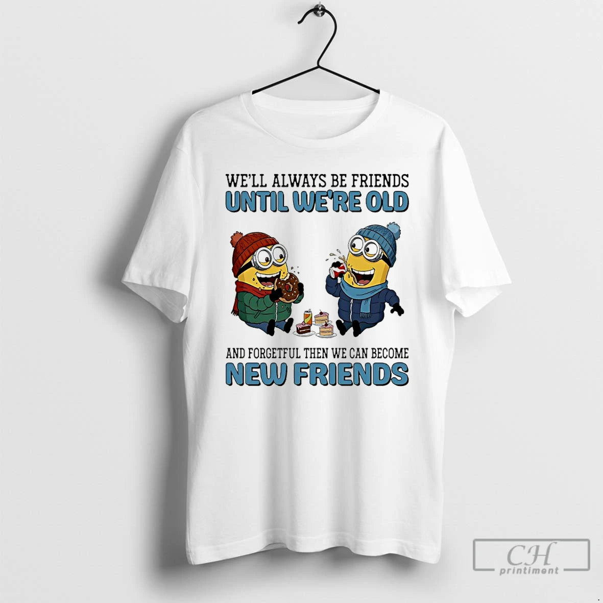 Classic Minions Well Always Be Friends Until Were Old And Forgetful Then We Can Become - clothing by TeeHivey.com
