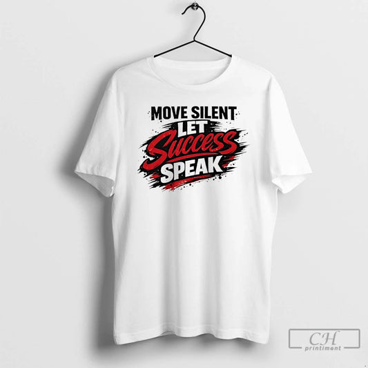 Classic Move Silent Let Success Speak