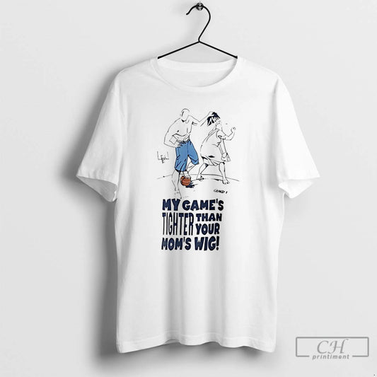 Classic My Games Tighter Than Your Moms Wig - clothing by TeeHivey.com