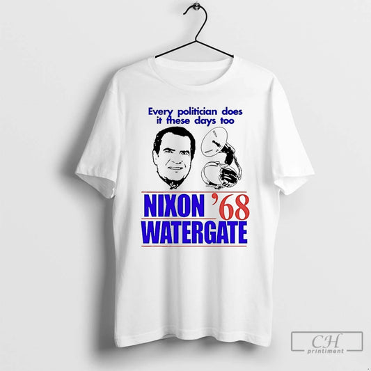 Classic Nixon Watergate 68 Every Politician Does It These Days Too T Shirts - clothing by TeeHivey.com