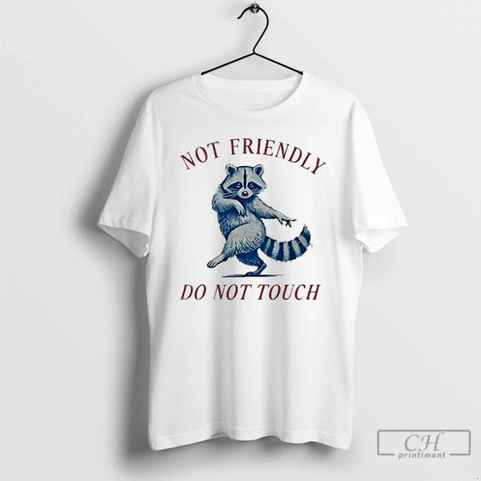 Classic Not Friendly Do Not Touch Raccoon - clothing by TeeHivey.com