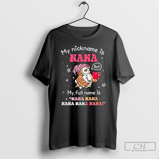 Classic Owl My Nickname Is Nana But My Full Name Is Nana Nana Nana Nana - clothing by TeeHivey.com