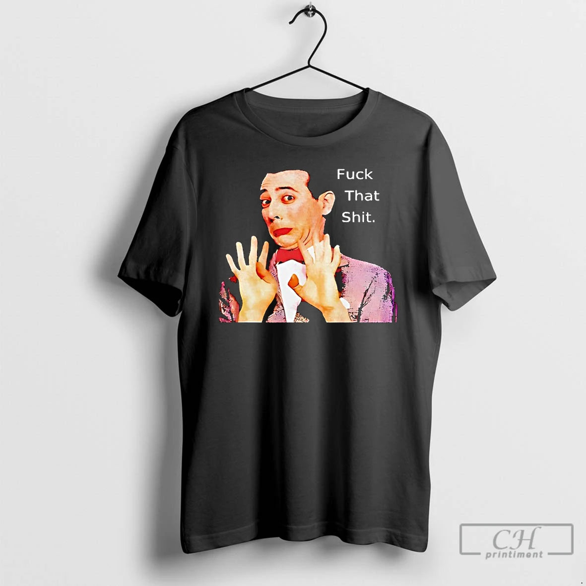 Classic Paul Reubens Fuck That Shit - clothing by TeeHivey.com