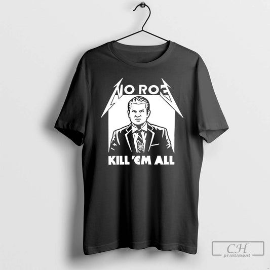Classic Pete Hegseth No Roe Kill Em All