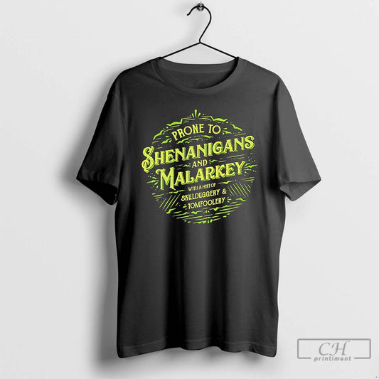 Classic Prone To Shenanigans And Malarkey With A Hint Of Skulduggery And Tomfoolery T Shirts