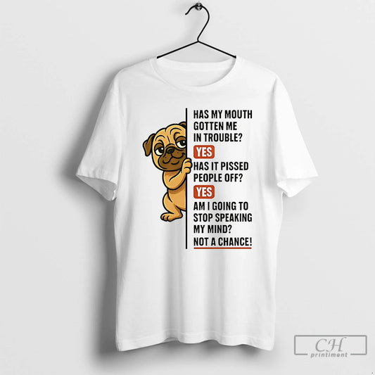 Classic Pug Has My Mouth Gotten Me In Trouble Yes Has It Pissed People Off - clothing by TeeHivey.com