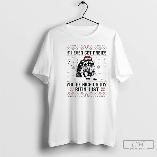 Classic Raccoon Christmas If I Ever Get Rabies Youre High On My Bitin List - clothing by TeeHivey.com