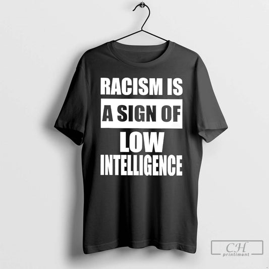 Classic Racism Is A Sign Of Low Intelligence - clothing by TeeHivey.com