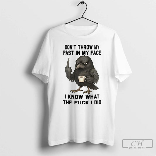 Classic Raven Dont Throw My Past In My Face T Shirts - clothing by TeeHivey.com
