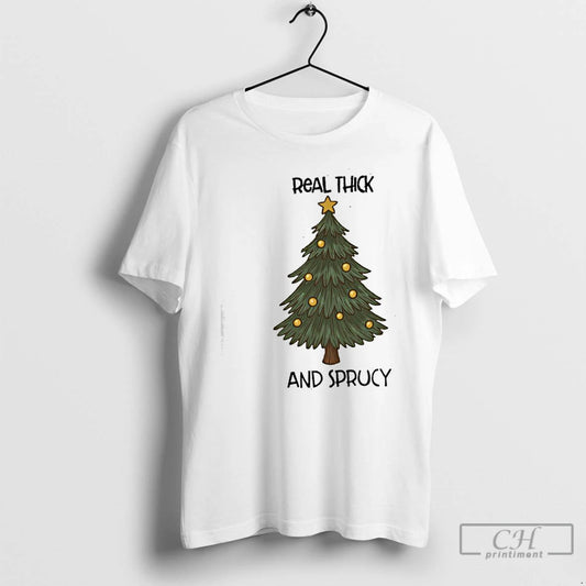Classic Real Thick And Sprucy Christmas - clothing by TeeHivey.com