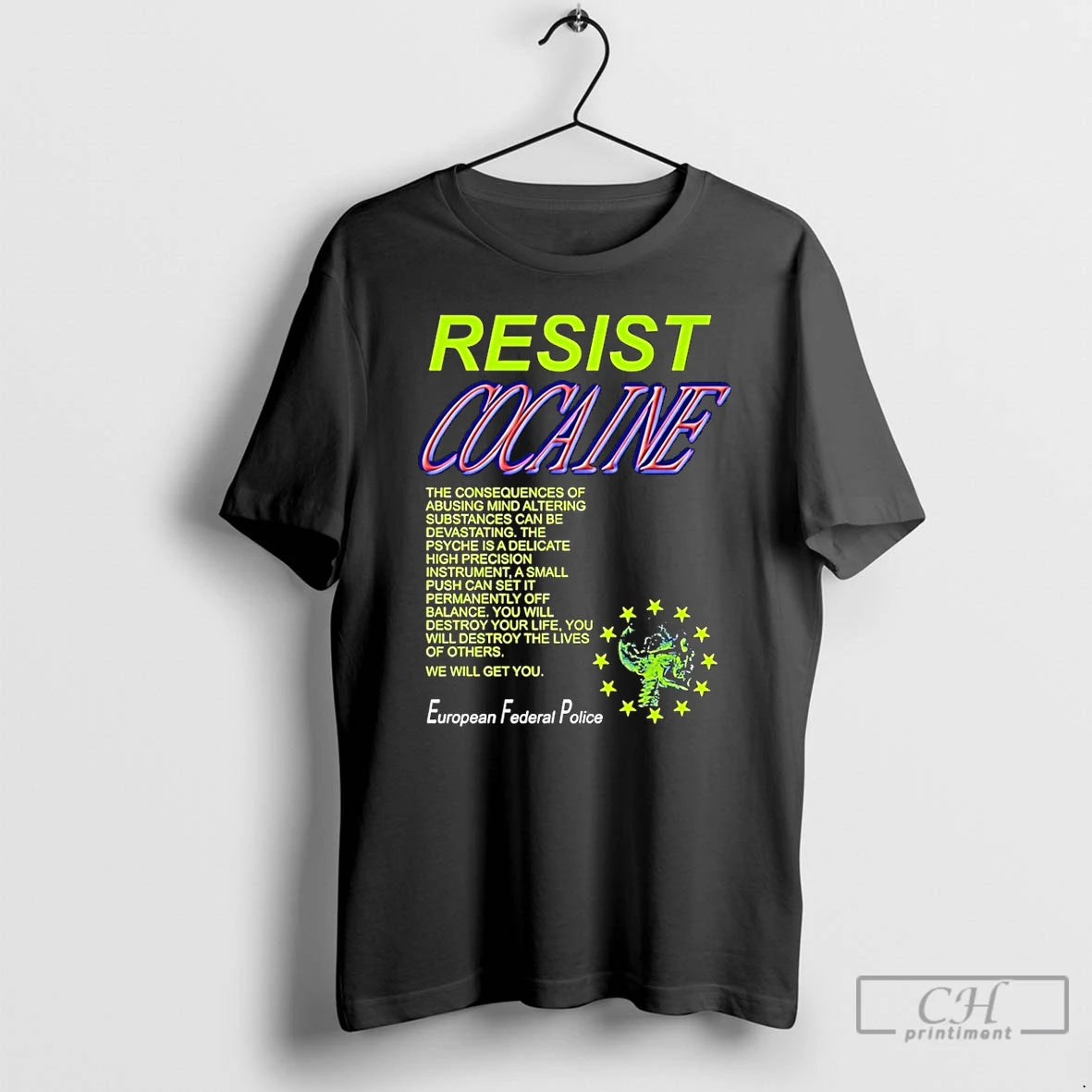 Classic Resist Cocaine The Consequences European Federal Police - clothing by TeeHivey.com