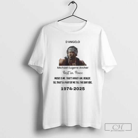 Classic Rip Dangelo Michael Eugene Archer Music Is Me Thats What I Am Really 50 - clothing by TeeHivey.com