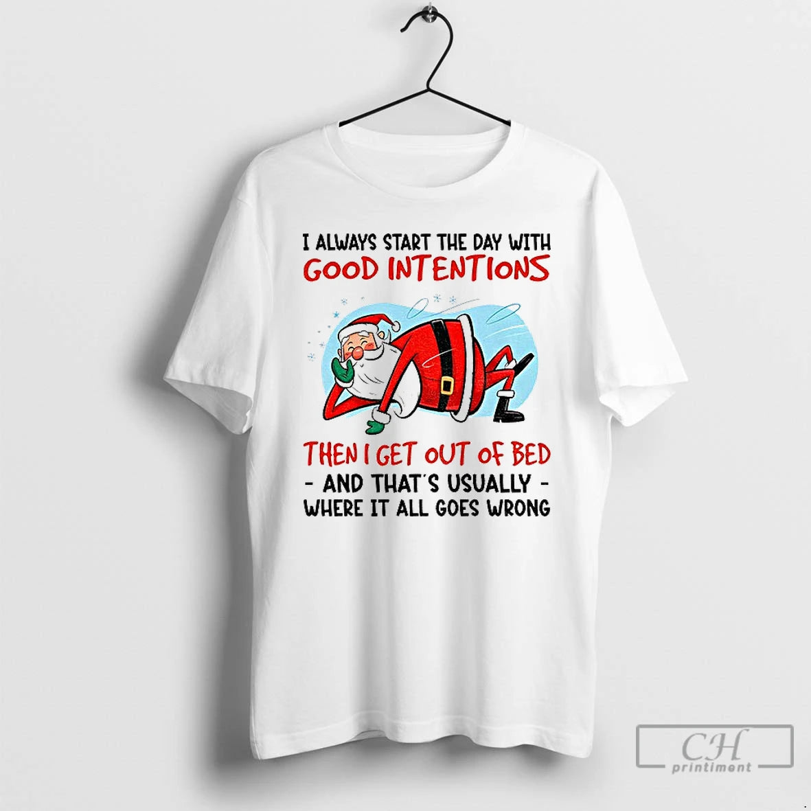 Classic Santa Claus I Always Start The Day With Good Intentions Then I Get Out - clothing by TeeHivey.com