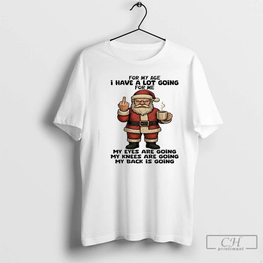 Classic Santa Claus For My Age I Have A Lot Going For Me My Eyes - clothing by TeeHivey.com