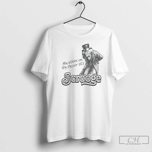 Classic Scrooge She Ebbin On My Neezer Til I - clothing by TeeHivey.com