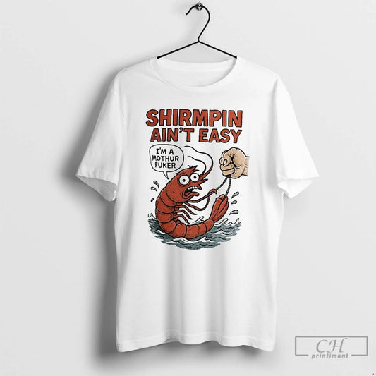 Classic Shirmpin Aint Easy Im A Mothur Fuker Ornaments T Shirts - clothing by TeeHivey.com