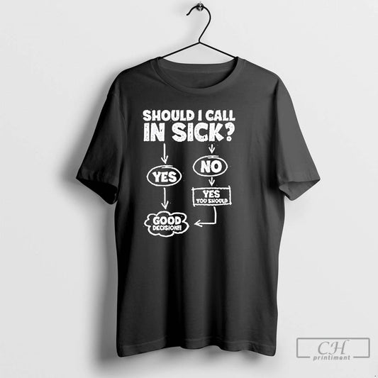 Classic Should I Call In Sick T Shirts - clothing by TeeHivey.com