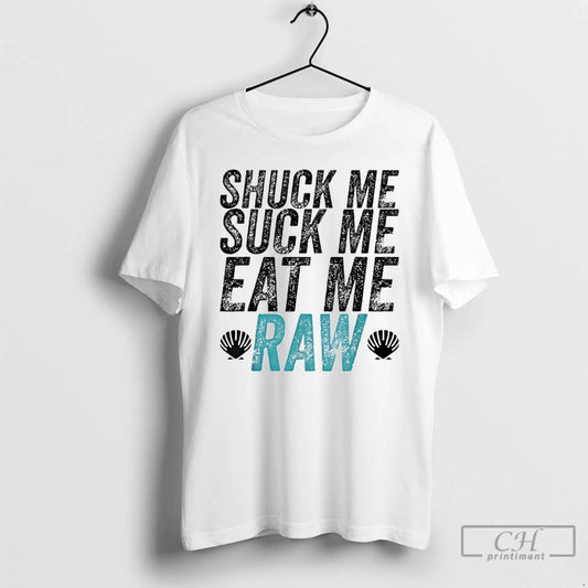 Classic Shuck Me Suck Me Eat Me Raw