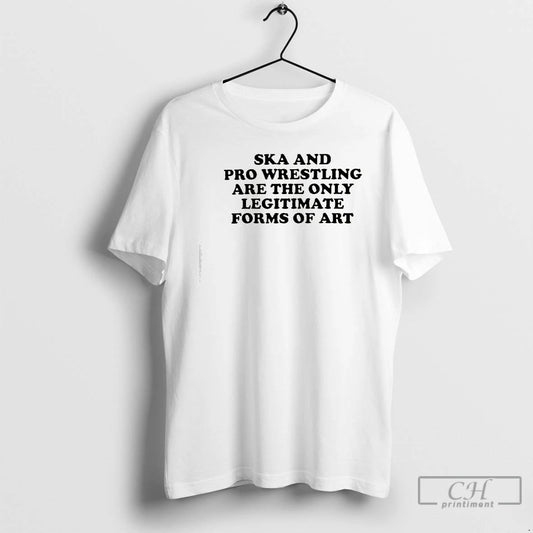 Classic Ska And Pro Wrestling Are The Only Legitimate - clothing by TeeHivey.com