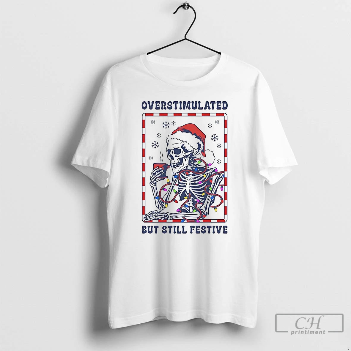 Classic Skeleton Overstimulated But Still Festive Christmas - clothing by TeeHivey.com