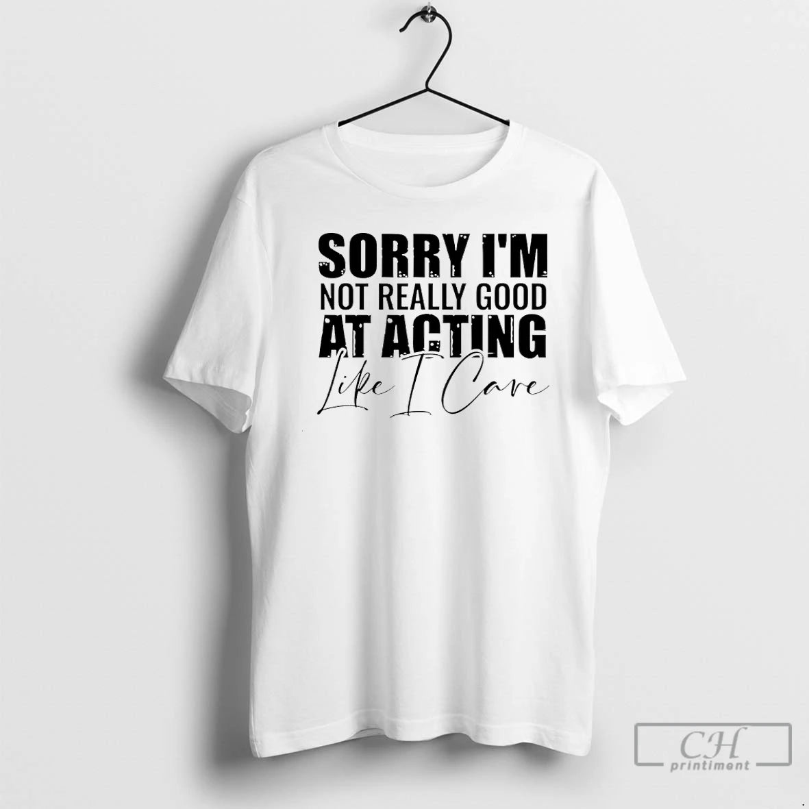 Classic Sorry Im Not Really Good At Acting Like I Care