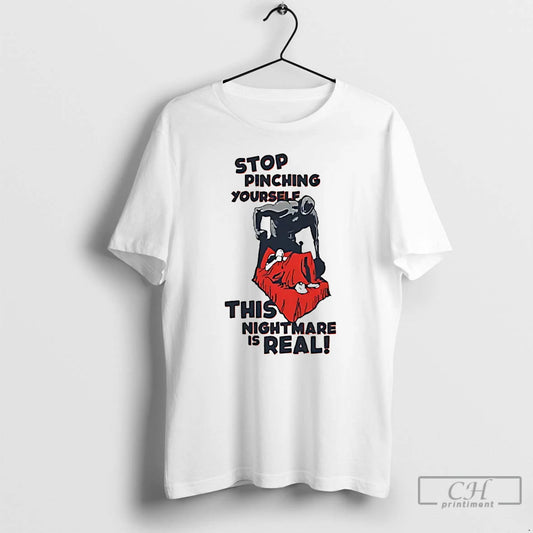 Classic Stop Pinching Yourself This Nightmare Is Real - clothing by TeeHivey.com