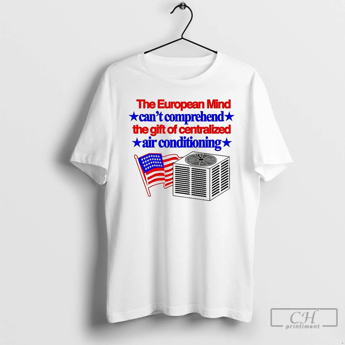 Classic The European Mind Cant Comprehend The Gift Of Centralized Air Conditioning Flag T Shirts - clothing by TeeHivey.com