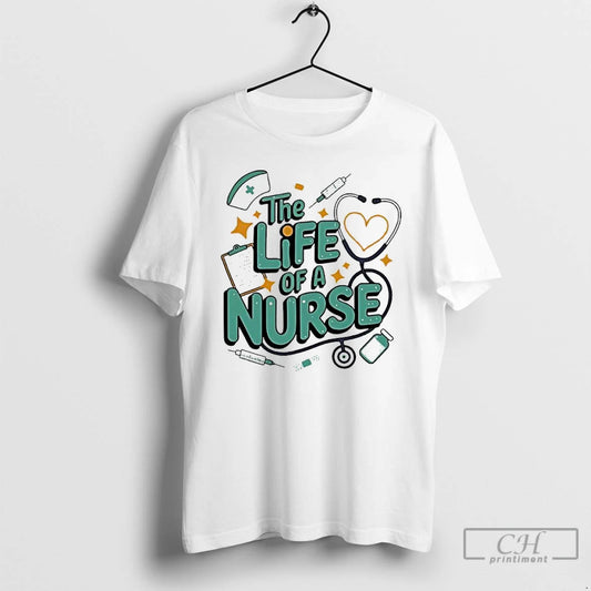 Classic The Life Of A Nurse Design - clothing by TeeHivey.com