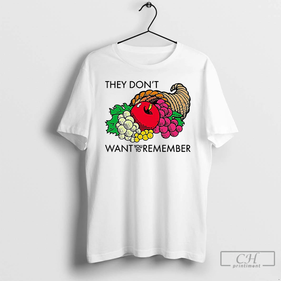 Classic They Dont Want You To Remember Fruit Cornucopia T Shirts - clothing by TeeHivey.com