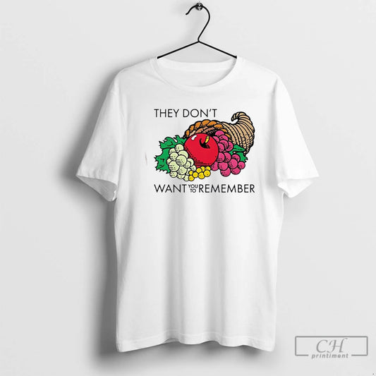 Classic They Dont Want You To Remember Fruits T Shirts - clothing by TeeHivey.com