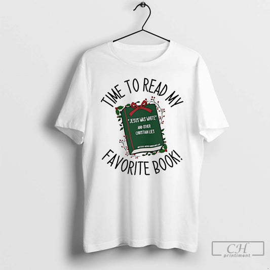 Classic Time To Read My Favorite Book Jesus Was White And Other Christian Lies - clothing by TeeHivey.com