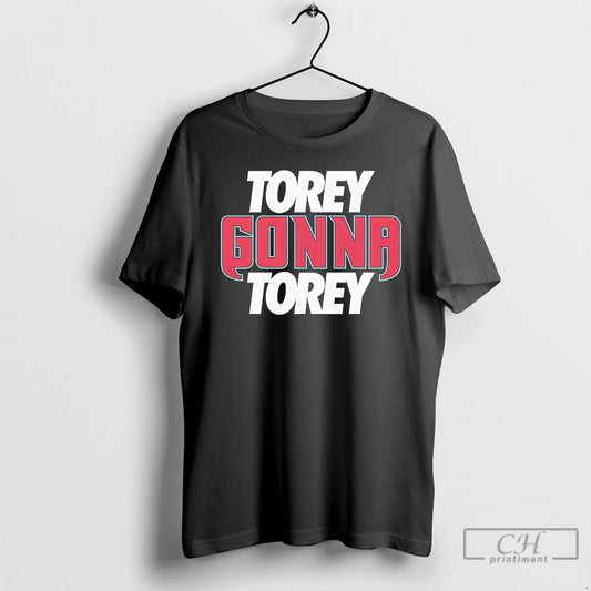 Classic Torey Gonna Torey