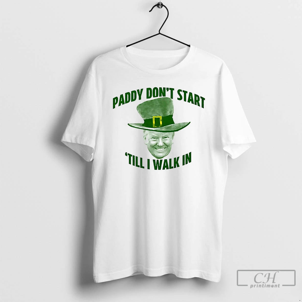 Classic Trump Paddy Dont Start Till I Walk In St Patricks Day T Shirts Sweater