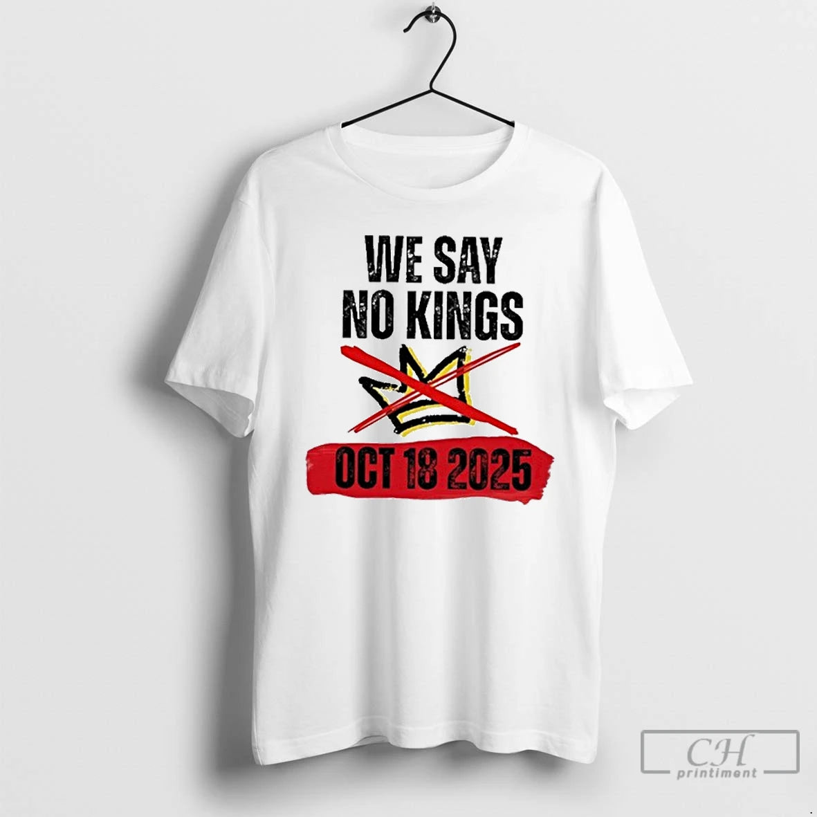 Classic We Say No Kings Day October 18 Anti Trump T Shirts - clothing by TeeHivey.com