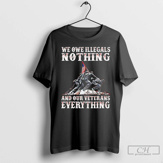 Classic We Owe Illegals Nothing And Our Veterans Everything Soldiers