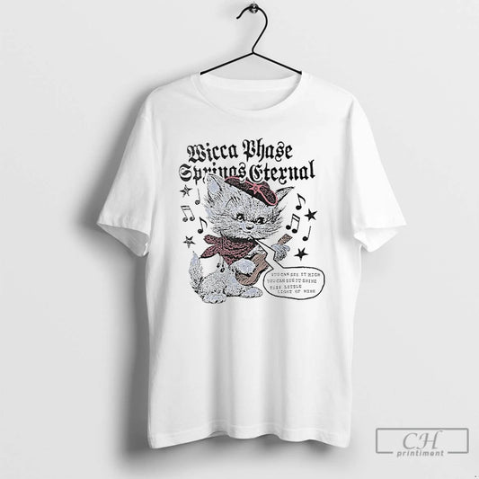 Classic Wicca Phase Springs Eternal You Can See It High You Can See It Shine - clothing by TeeHivey.com