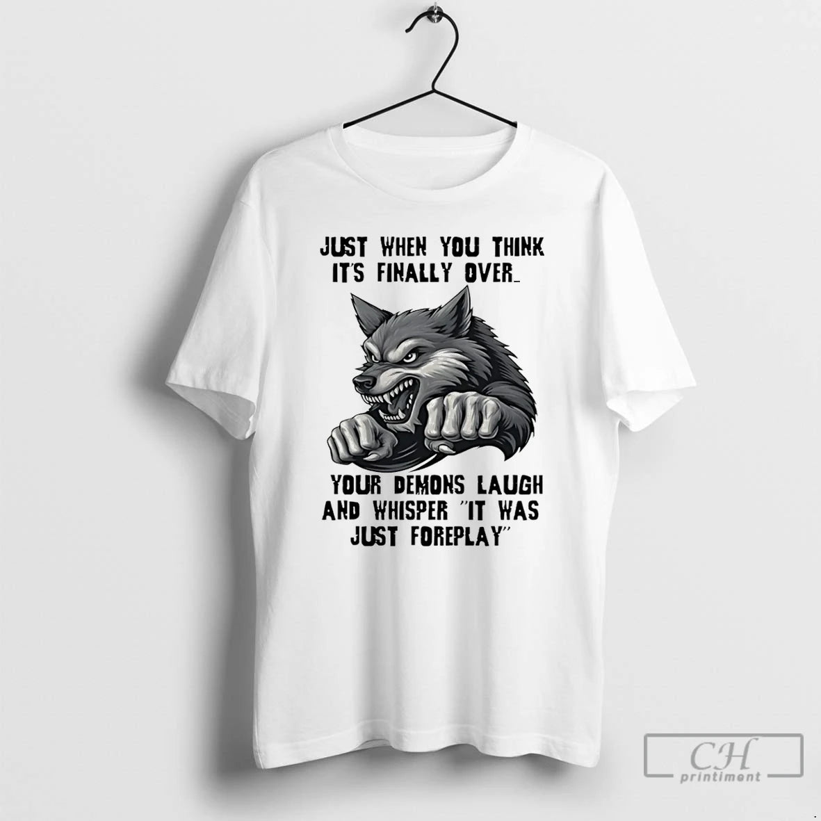 Classic Wolf Just When You Think Its Finally Over Your Demons Laugh And Whisper It - clothing by TeeHivey.com