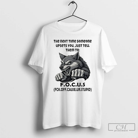 Classic Wolf The Next Time Someone Upsets You Just Tell Them To F O - clothing by TeeHivey.com