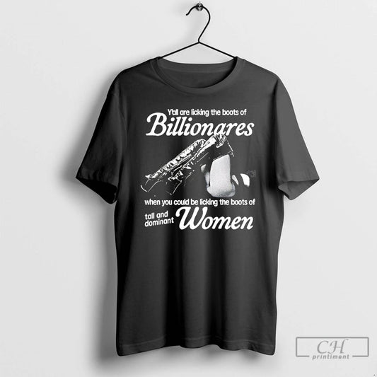 Classic Yall Are Licking The Boots Of Billionares When You Could Be Licking The Boots - clothing by TeeHivey.com