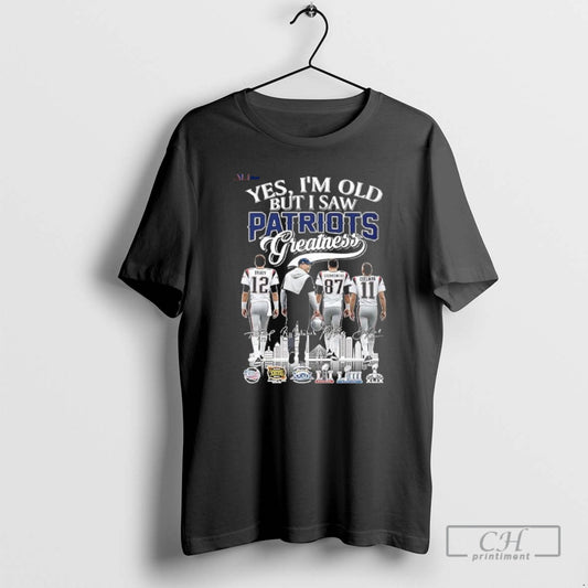 Classic Yes Im Old But I Saw Patriots Greatness Brady Coach Gronkowski And Edelman - clothing by TeeHivey.com