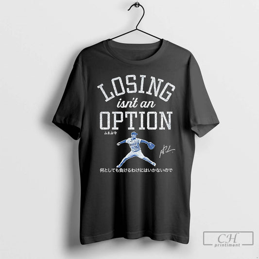 Classic Yoshinobu Yamamoto Dodgers Baseball Losing Isnt An Option T Shirts - clothing by TeeHivey.com