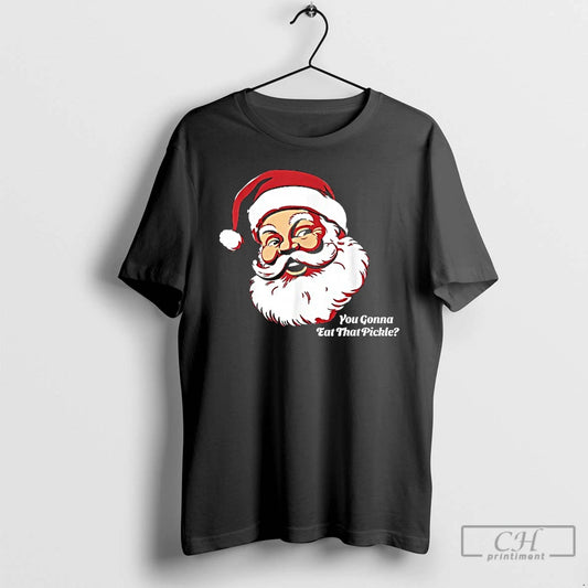 Classic You Gonna Eat That Pickle Santa Claus Christmas Xmas - clothing by TeeHivey.com