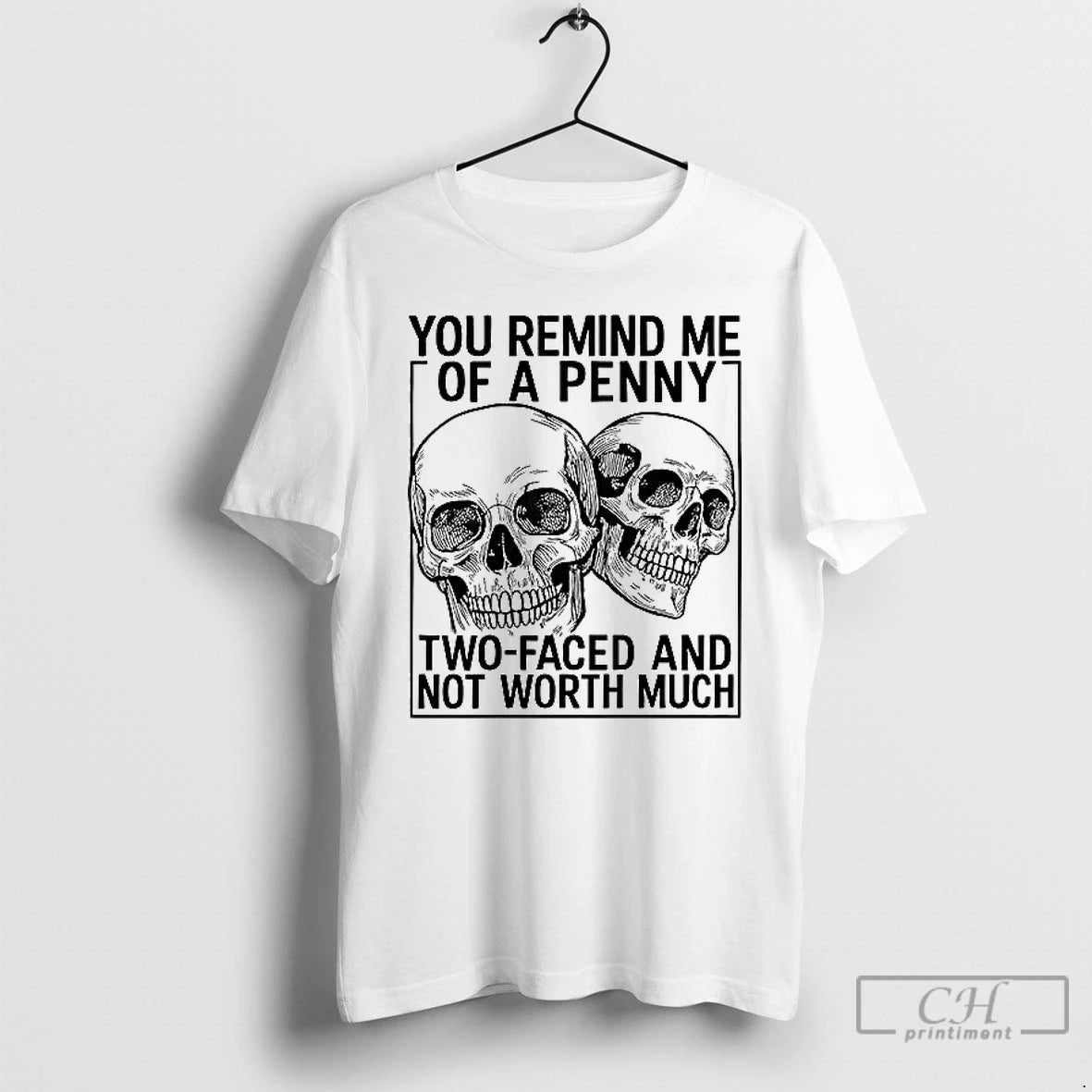 Classic You Remind Me Of A Penny Two Faced And Not Worth Much - clothing by TeeHivey.com